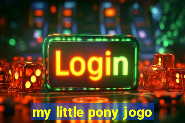 my little pony jogo